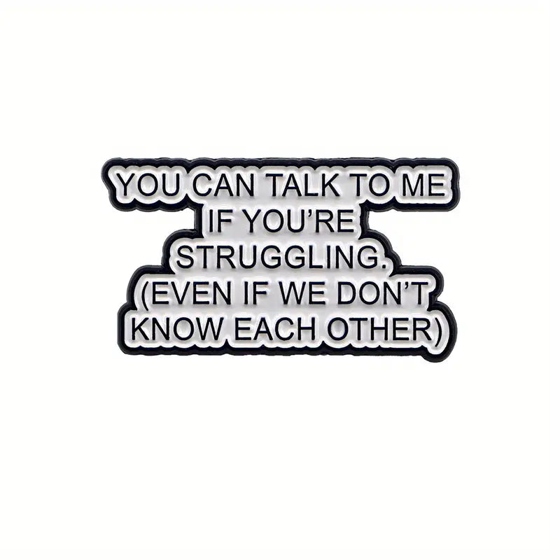 You Can Talk To Me If You're Struggling Pin