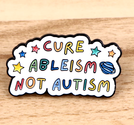 Cure Ableism Not Autism Pin