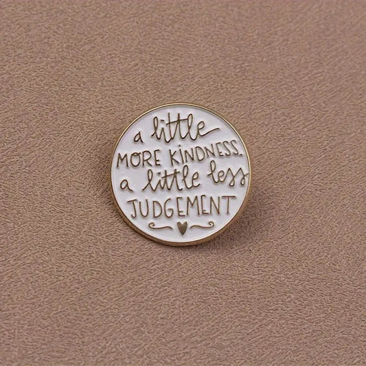 A Little More Kindness A Little Less Judgement Pin