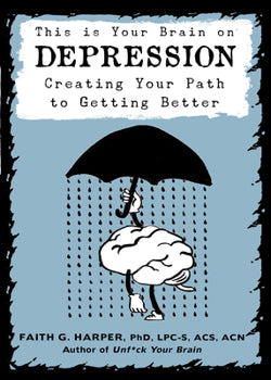 This is Your Brain on Depression - Creating Your Path to Getting Better