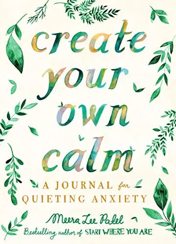 Create Your Own Calm - A Journal for Quieting Anxiety