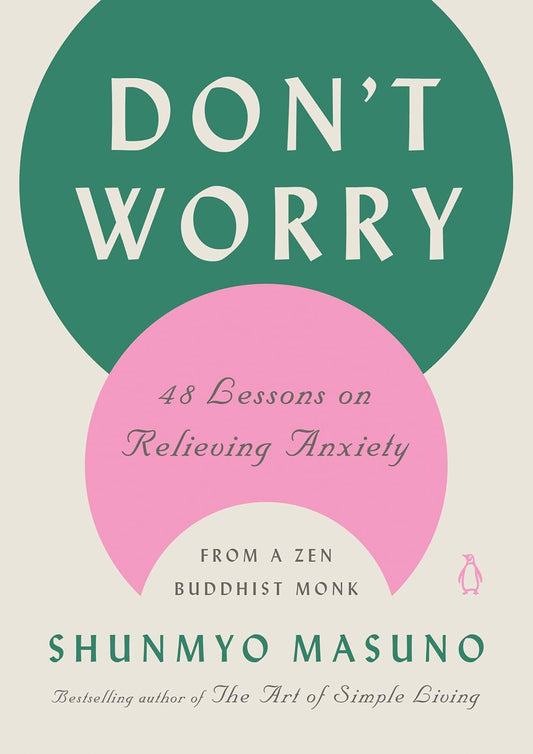 Don’t Worry - 48 Lessons on Relieving Anxiety