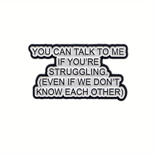 You Can Talk To Me If You're Struggling Pin